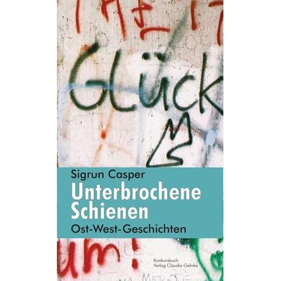 Unterbrochene Schienen, Taschenbuch von Sigrun Casper, Konkursbuch, 978-3-88769-675-7
