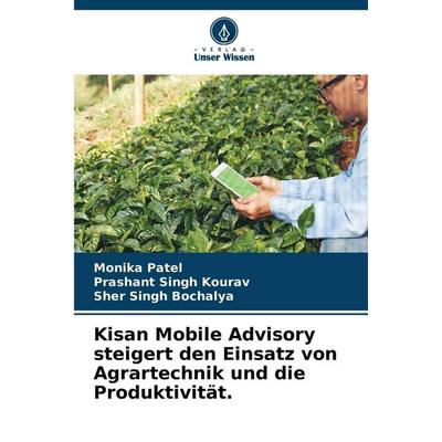 Kisan Mobile Advisory steigert den Einsatz von Agrartechnik und die Produktivität., Taschenbuch von Monika Patel,Prashant Singh Kourav,Sher Singh