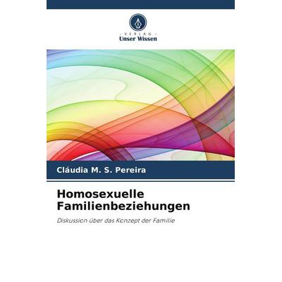 Homosexuelle Familienbeziehungen, Taschenbuch von Cláudia M. S. Pereira, Verlag Unser Wissen, 978-620-9-53141-5
