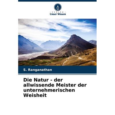 Die Natur - der allwissende Meister der unternehmerischen Weisheit, Taschenbuch von S. Ranganathan, Verlag Unser Wissen, 978-620-7-36010-9