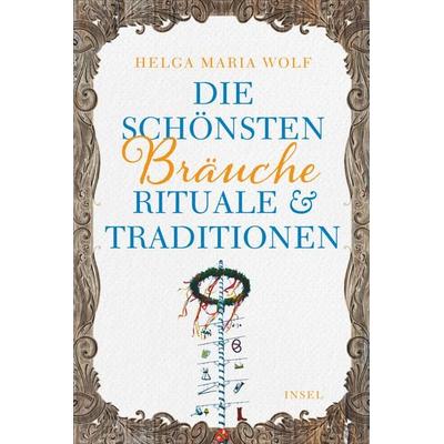 Die schönsten Bräuche, Rituale und Traditionen, Taschenbuch von Helga Maria Wolf, Insel