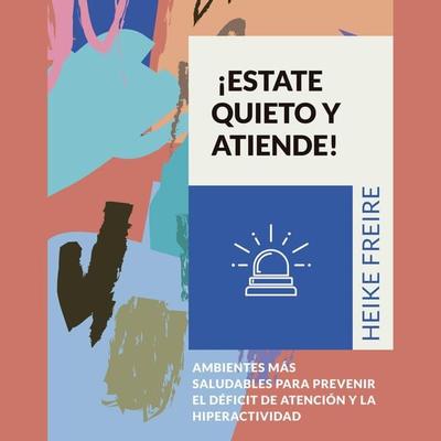 ¡Estate quieto y atiende! Ambientes más saludables para prevenir el déficit de atención y la hiperactividad - Heike Freire, Audio, 9789178595150