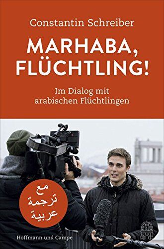 Constantin Schreiber - Marhaba, Flüchtling!: Im Dialog mit arabischen Flüchtlingen - Preis vom 09.10.2026 07:28:09 h