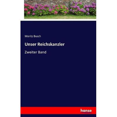 Unser Reichskanzler, Taschenbuch von Moritz Busch, Hansebooks, 978-3-7411-2256-9