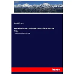 Contributions to an Insect Fauna of the Amazon Valley, Fachbücher von David Sharp