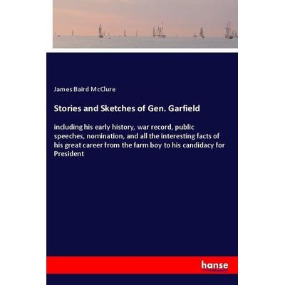 Stories and Sketches of Gen. Garfield, Taschenbuch von James Baird McClure, Hansebooks, 978-3-337-40251-8