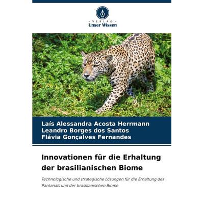 Innovationen für die Erhaltung der brasilianischen Biome, Taschenbuch von Laís Alessandra Acosta Herrmann,Leandro Borges dos Santos,Flávia Gonçalves