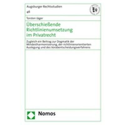 Überschießende Richtlinienumsetzung im Privatrecht, Gebundene Ausgabe von Torsten Jäger, Nomos, 978-3-8329-1793-7