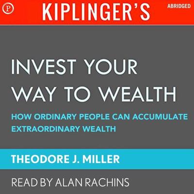 Kiplinger's Invest Your Way to Wealth - Theodore J. Miller, Audio, 9781597779609