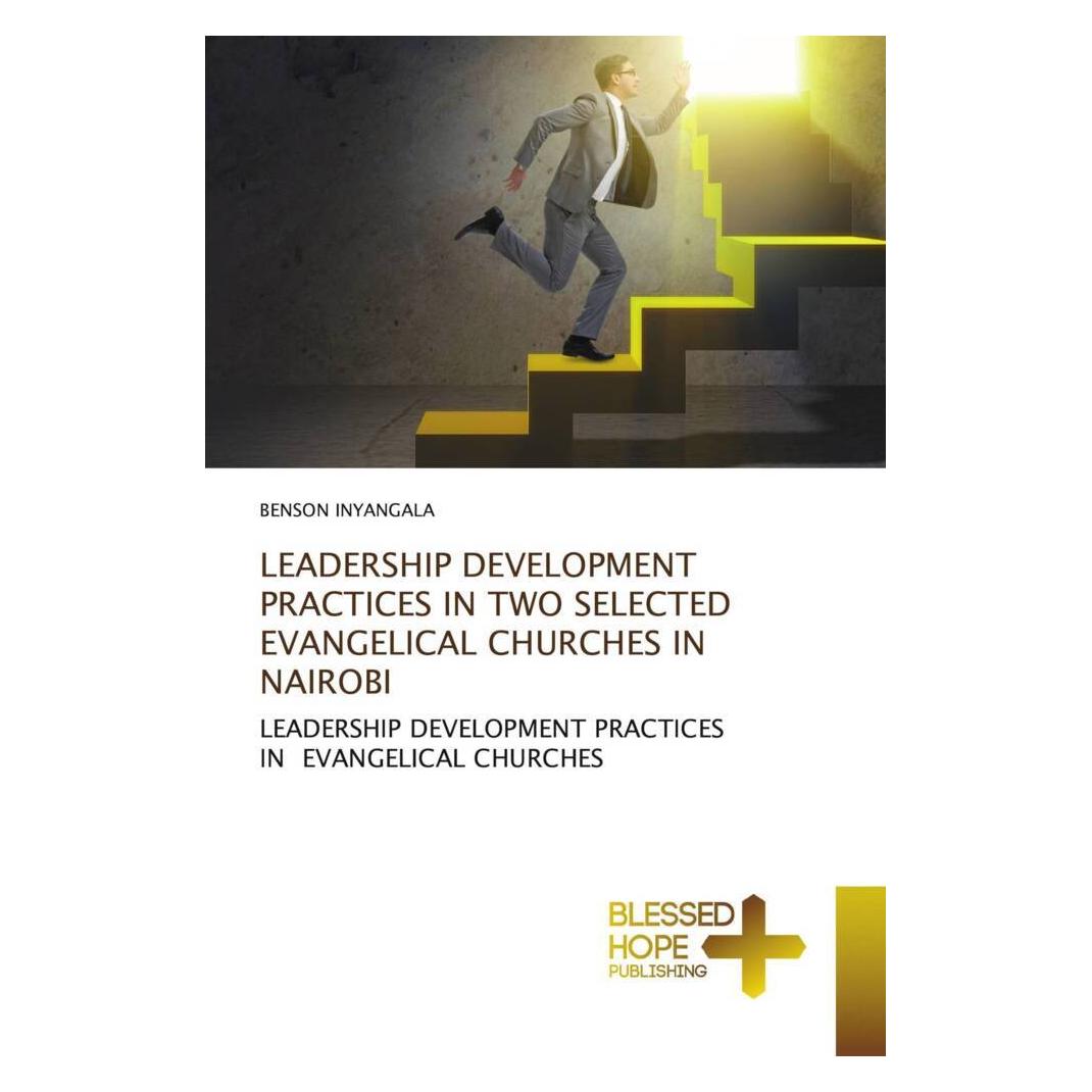 Various Publishers Leadership Development Practices In Two Selected Evangelical Churches In Nairobi (Deutsch, BENSON INYANGALA) (57171885)