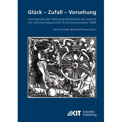 Glück - Zufall - Vorhersehung : Vortragsreihe der Abteilung Mediävistik des Instituts für Literaturwissenschaft im Sommersemester 2008, Taschenbuch