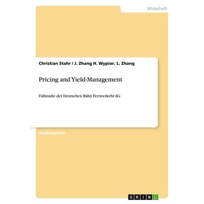 Pricing and Yield-Management, Taschenbuch von Christian Stahr,L. Zhang H. Wypior, GRIN, 978-3-640-20430-4