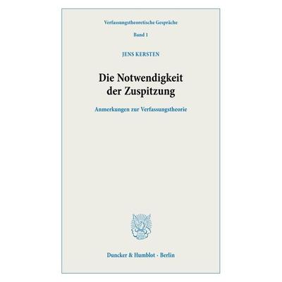 Die Notwendigkeit der Zuspitzung., Taschenbuch von Jens Kersten, Duncker & Humblot, 978-3-428-18046-2