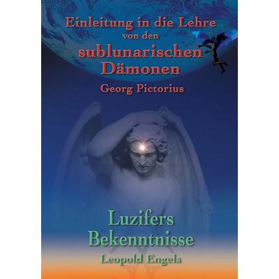 Luzifers Bekenntnisse und Einleitung in die Lehre von den sublunarischen Dämonen, Taschenbuch von Leopold Engel,Georg Pictorius, BoD – Books on