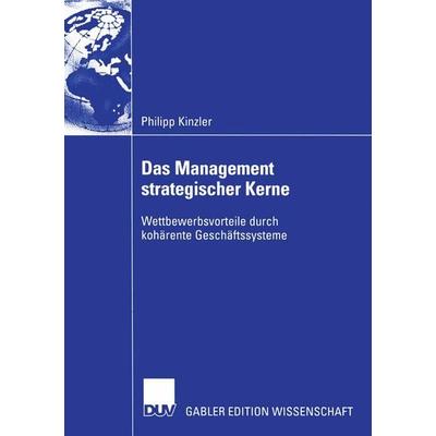 Das Management strategischer Kerne, Taschenbuch von Philipp Kinzler, Deutscher Universitätsverlag, 978-3-8244-8283-2