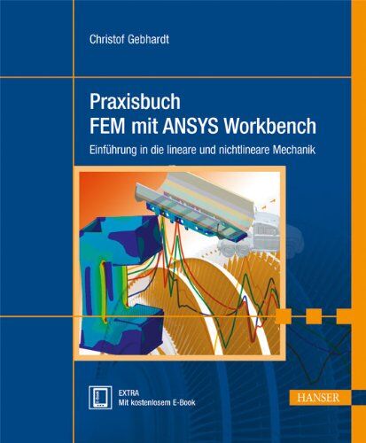 Christof Gebhardt - Praxisbuch FEM mit ANSYS Workbench: Einführung in die lineare und nichtlineare Mechanik - Preis vom 07.10.2026 11:45:10 h