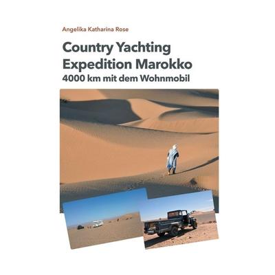 Country Yachting - Expedition Marokko, Gebundene Ausgabe von Angelika Katharina Rose,Guido Rose, Tredition, 978-3-347-06284-9