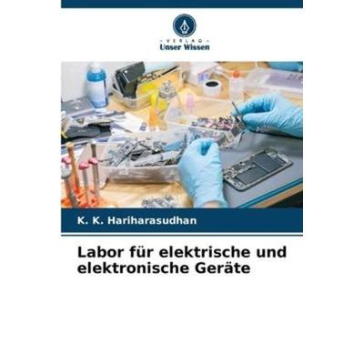 Labor für elektrische und elektronische Geräte, Taschenbuch von K. K. Hariharasudhan, Verlag Unser Wissen, 978-620-6-05739-0