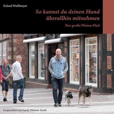So kannst du deinen Hund überallhin mitnehmen - Eckard Wulfmeyer, Audio, 4099995903973