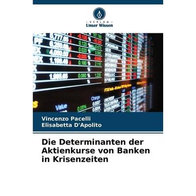 Die Determinanten der Aktienkurse von Banken in Krisenzeiten, Taschenbuch von Vincenzo Pacelli,Elisabetta D'Apolito; Verlag Unser Wissen,