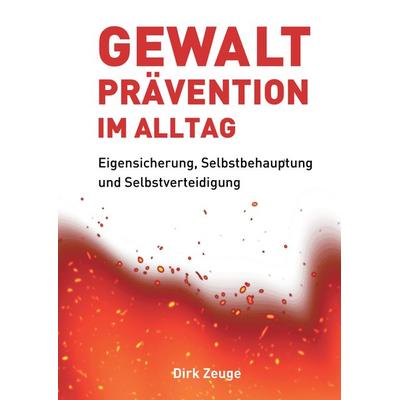 Gewaltprävention im Alltag, Gebundene Ausgabe von Dirk Zeuge, Tredition, 978-3-347-42047-2