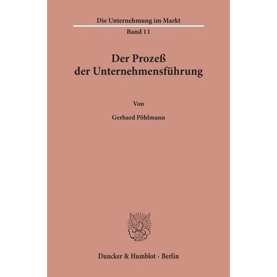 Der Prozeß der Unternehmensführung., Taschenbuch von Gerhard Pöhlmann, Duncker & Humblot, 978-3-428-01169-8