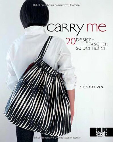 Yuka Koshizen - Carry me: 20 Designtaschen selber nähen - Preis vom 19.10.2026 19:33:35 h