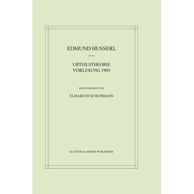 Urteilstheorie Vorlesung 1905, Gebundene Ausgabe von Edmund Husserl, Springer Netherland, 978-1-4020-0928-0