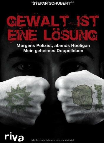 Stefan Schubert - Gewalt ist eine Lösung: Morgens Polizist, abends Hooligan - mein geheimes Doppelleben - Preis vom 18.10.2026 15:28:09 h