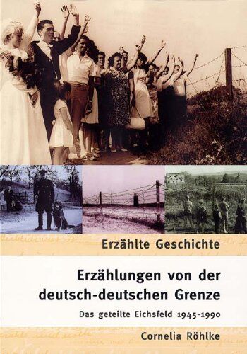 Cornelia Röhlke - Erzählungen von der deutsch-deutschen Grenze. Das geteilte Eichsfeld 1945-1990 - Preis vom 09.10.2026 07:28:09 h