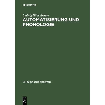 Automatisierung und Phonologie, Gebundene Ausgabe von Ludwig Hitzenberger, De Gruyter, 978-3-484-10407-5