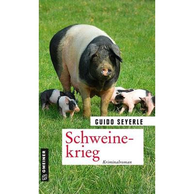 Schweinekrieg, Taschenbuch von Guido Seyerle, Gmeiner-Verlag, 978-3-8392-2456-4