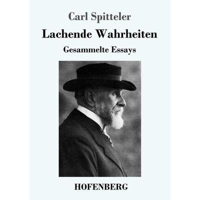 Lachende Wahrheiten, Taschenbuch von Carl Spitteler, Hofenberg, 978-3-7437-1665-0