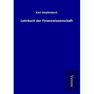Lehrbuch der Finanzwissenschaft, Gebundene Ausgabe von Karl Umpfenbach, BoD - Books on Demand