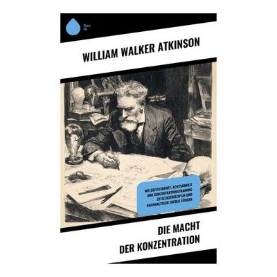 Die Macht der Konzentration, Taschenbuch von William Walker Atkinson, Copycat, 978-80-283-9057-0
