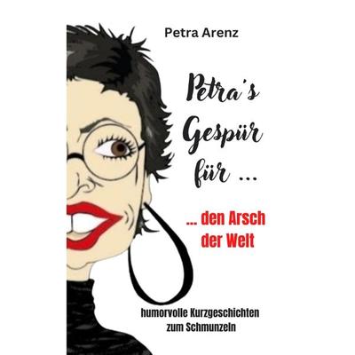 Petra´s Gespür ... für den Arsch der Welt, Taschenbuch von Petra Arenz, Tredition