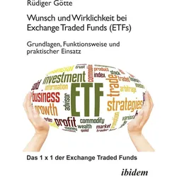 Wunsch und Wirklichkeit bei Exchange Traded Funds (ETFs): Grundlagen, Funktionsweise und praktischer, Ratgeber von Rüdiger Götte