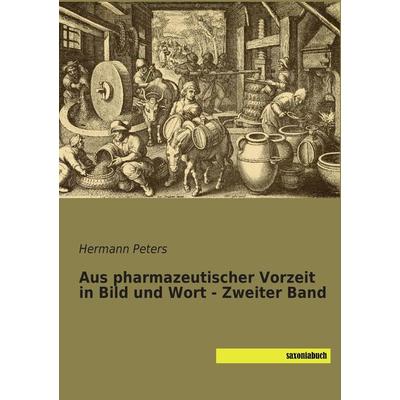 Aus pharmazeutischer Vorzeit in Bild und Wort - Zweiter Band, Taschenbuch von , Saxoniabuch.de, 978-3-95770-249-4