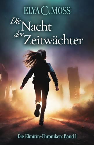 Moss, Elya C. - Die Nacht der Zeitwächter (Die Elmirin-Chroniken, Band 1) - Preis vom 17.10.2026 19:25:27 h