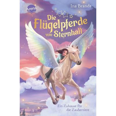 Die Flügelpferde von Sternhall (3). Ein Zuhause für die Zaubertiere, Gebundene Ausgabe von Ina Brandt, Arena, 978-3-401-60810-5