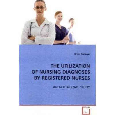 Rudolph Brent: The Utilization Of Nursing Diagnoses By Regis, Taschenbuch von Brent Rudolph, VDM, 978-3-639-08569-3