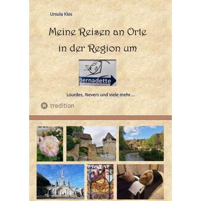 Meine Reisen an Orte in der Region um Bernadette, Gebundene Ausgabe von Ursula Klos, Tredition, 978-3-347-66850-8