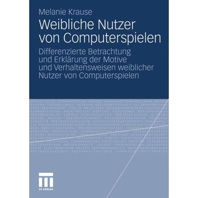 Weibliche Nutzer von Computerspielen, Taschenbuch von Melanie Krause, VS Verlag für Sozialwissenschaften, 978-3-531-17403-7