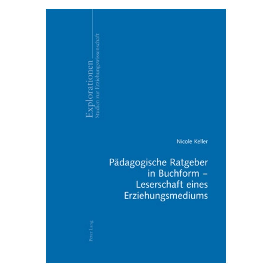 Peter Lang Pädagogische Ratgeber in Buchform - Leserschaft eines Erziehungsmediums (Deutsch, Softcover, Nicole Keller) (7391661)