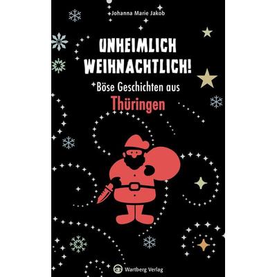 Unheimlich weihnachtlich! Böse Geschichten aus Thüringen, Gebundene Ausgabe von Johanna Marie Jakob, Wartberg Verlag, 978-3-8313-3013-3