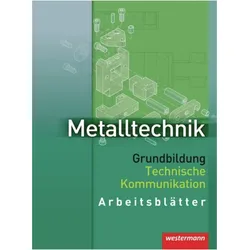Metalltechnik Grundbildung Technische Kommunikation: Arbeitsblätter, Schulbücher von Franz Lernet, Jürgen Kaese, Wolfgang Rund