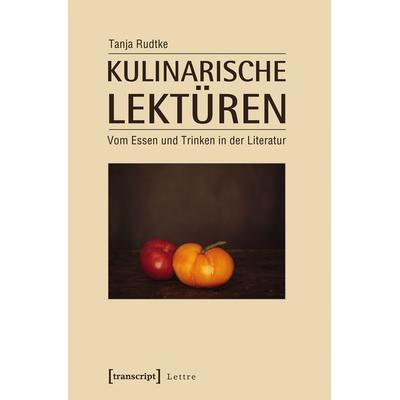 Kulinarische Lektüren, Taschenbuch von Tanja Rudtke, Transcript, 978-3-8376-2374-1
