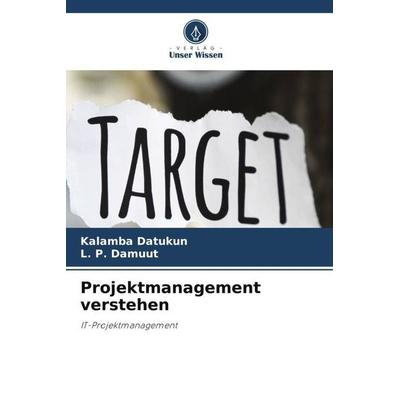 Projektmanagement verstehen, Taschenbuch von Kalamba Datukun,L. P. Damuut, Verlag Unser Wissen, 978-620-6-01757-8