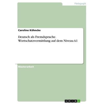 Deutsch als Fremdsprache. Wortschatzvermittlung auf dem Niveau A1, Taschenbuch von Caroline Köhncke, GRIN, 978-3-346-66854-7