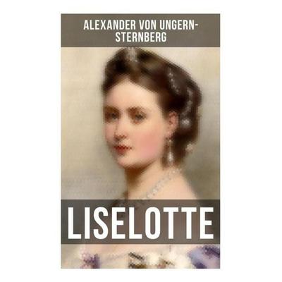 Liselotte, Taschenbuch von Alexander Ungern-Sternberg, Musaicum Books, 978-80-272-6079-9